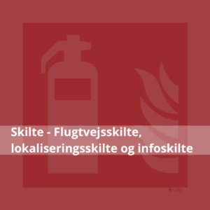 Skilte - Flugtvejsskilte, lokaliseringsskilte og infoskilte